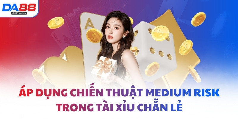 Áp dụng chiến thuật Medium risk trong Tài Xỉu Chẵn Lẻ