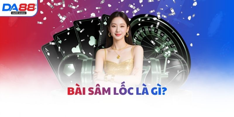 Bài sâm lốc là gì?