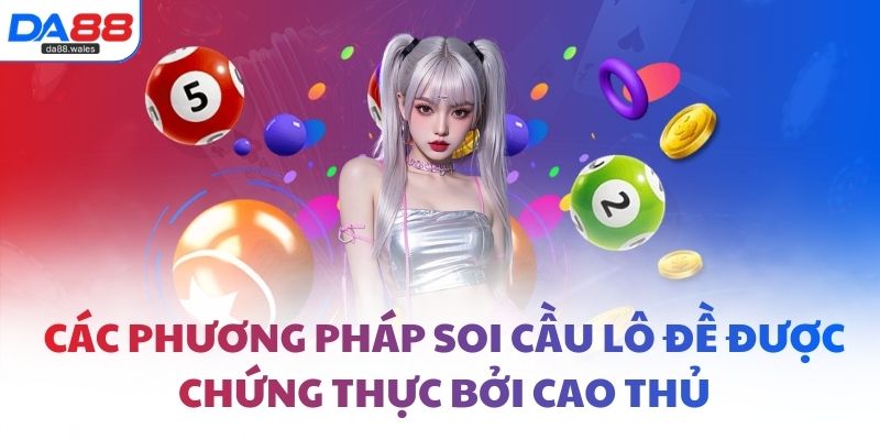 Các phương pháp soi cầu lô đề được chứng thực bởi cao thủ