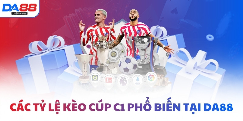 Các tỷ lệ kèo cúp C1 phổ biến tại DA88