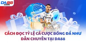 Cách đọc tỷ lệ cá cược bóng đá như dân chuyên tại DA88