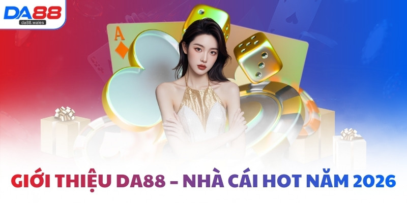 Giới thiệu DA88 – Nhà cái hot năm 2026