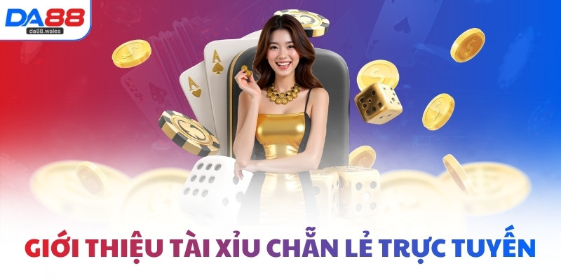 Giới thiệu Tài Xỉu Chẵn Lẻ trực tuyến