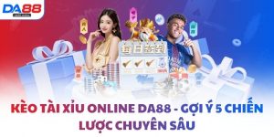 Kèo Tài Xỉu online DA88 - Gợi ý 5 chiến lược chuyên sâu