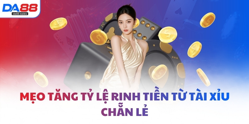 Mẹo tăng tỷ lệ rinh tiền từ Tài Xỉu Chẵn Lẻ