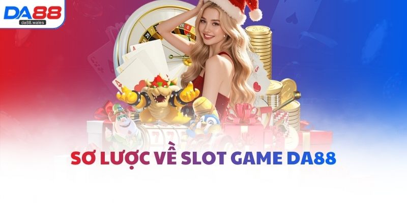 Sơ lược về slot game DA88