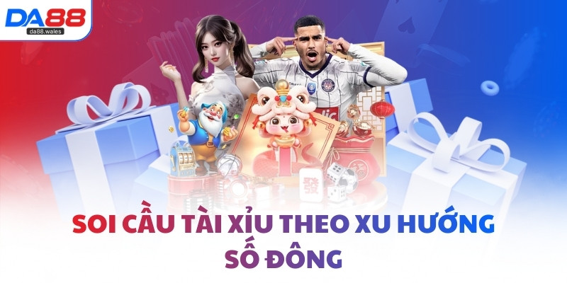 Tổng hợp các cách soi cầu Tài Xỉu DA88 hiệu quả cao