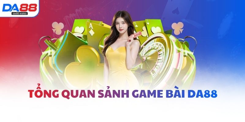 Tổng quan sảnh game bài DA88 
