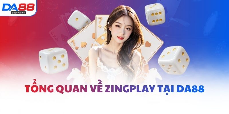 Tổng quan về Zingplay tại DA88