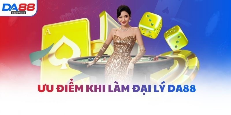 Ưu điểm khi làm đại lý DA88