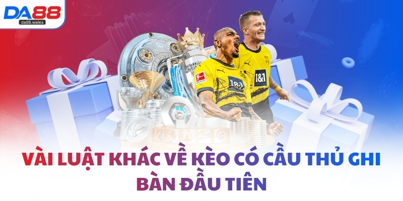 Vài luật khác về kèo có cầu thủ ghi bàn đầu tiên