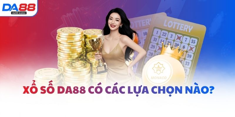 Xổ số DA88 có các lựa chọn nào?